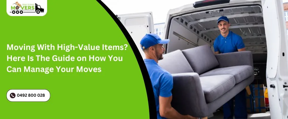 Moving With High-Value Items? Here Is The Guide on How You Can Manage Your Moves