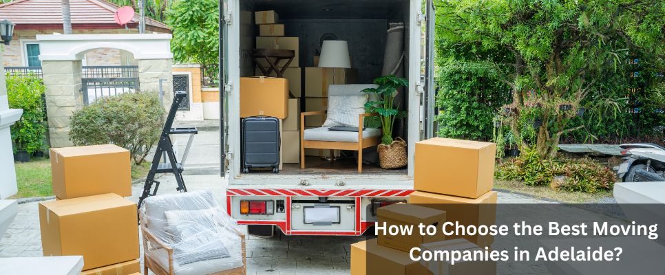 How to Choose the Best Moving Companies in Adelaide